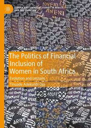 The Politics of Financial Inclusion of Women in South Africa: Evolution and Lessons de Tinuade Adekunbi Ojo