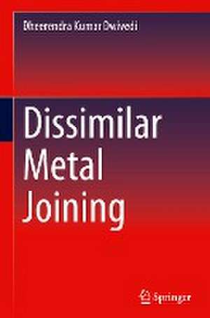 Dissimilar Metal Joining de Dheerendra Kumar Dwivedi