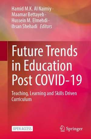 Future Trends in Education Post COVID-19: Teaching, Learning and Skills Driven Curriculum de Hamid M. K. Al Naimiy