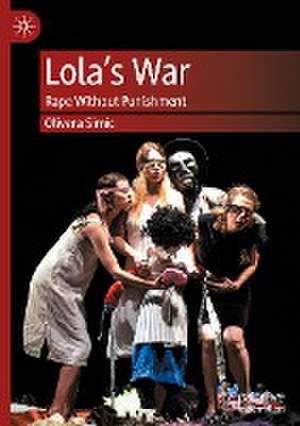 Lola’s War: Rape Without Punishment de Olivera Simic