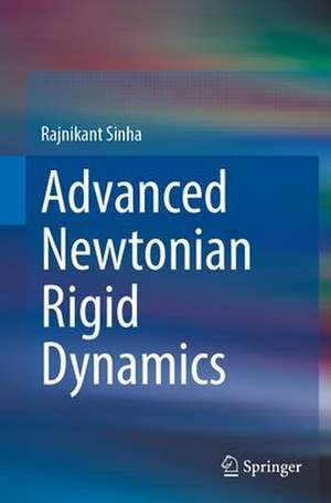 Advanced Newtonian Rigid Dynamics de Rajnikant Sinha