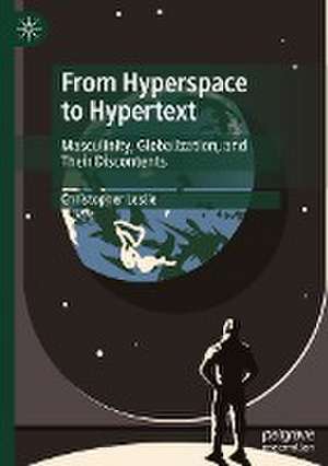 From Hyperspace to Hypertext: Masculinity, Globalization, and Their Discontents de Christopher Leslie