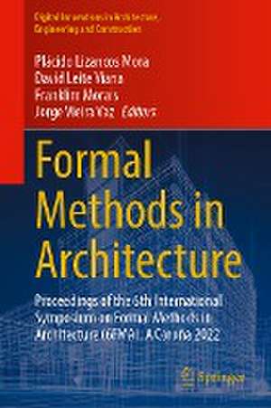 Formal Methods in Architecture: Proceedings of the 6th International Symposium on Formal Methods in Architecture (6FMA), A Coruña 2022 de Plácido Lizancos Mora