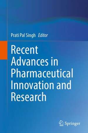 Recent Advances in Pharmaceutical Innovation and Research de Prati Pal Singh