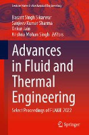 Advances in Fluid and Thermal Engineering: Select Proceedings of FLAME 2022 de Basant Singh Sikarwar