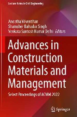 Advances in Construction Materials and Management: Select Proceedings of ACMM 2022 de Aneetha Vilventhan