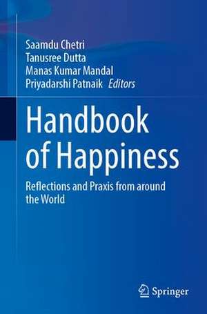 Handbook of Happiness: Reflections and Praxis from Around the World de Saamdu Chetri