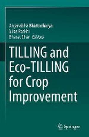 TILLING and Eco-TILLING for Crop Improvement de Anjanabha Bhattacharya