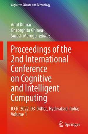 Proceedings of the 2nd International Conference on Cognitive and Intelligent Computing: ICCIC 2022, 27–28 December, Hyderabad, India; Volume 1 de Amit Kumar