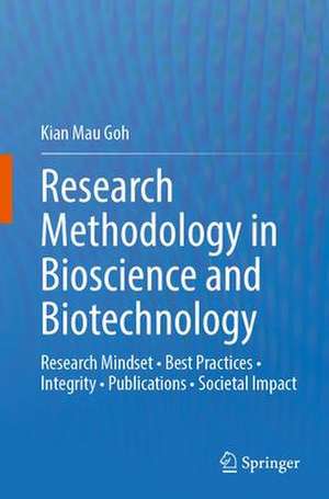 Research Methodology in Bioscience and Biotechnology: Research Mindset • Best Practices • Integrity • Publications • Societal Impact de Kian Mau Goh