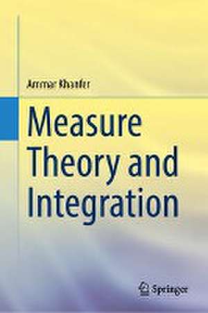 Measure Theory and Integration de Ammar Khanfer