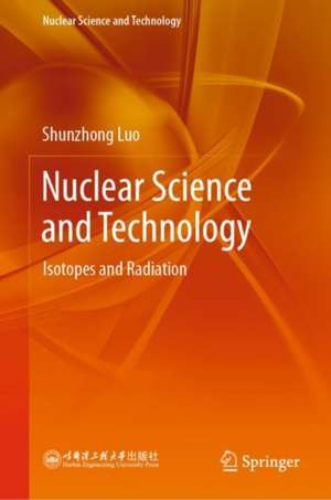 Nuclear Science and Technology: Isotopes and Radiation de Shunzhong Luo