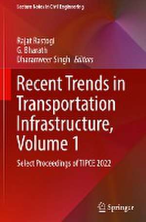 Recent Trends in Transportation Infrastructure, Volume 1: Select Proceedings of TIPCE 2022 de Rajat Rastogi