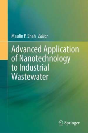 Advanced Application of Nanotechnology to Industrial Wastewater de Maulin P. Shah