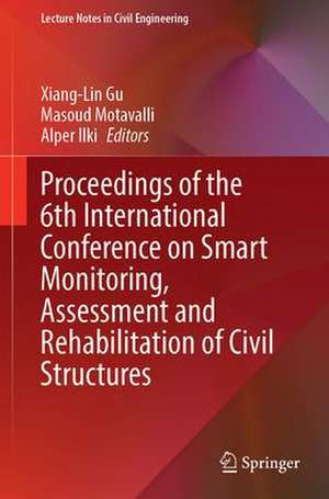 Proceedings of the 6th International Conference on Smart Monitoring, Assessment and Rehabilitation of Civil Structures de Xiang-Lin Gu