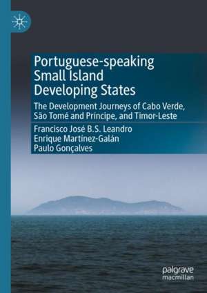 Portuguese-speaking Small Island Developing States: The Development Journeys of Cabo Verde, São Tomé and Príncipe, and Timor-Leste de Francisco José B.S. Leandro