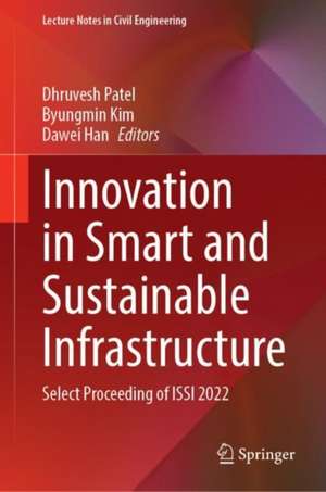 Innovation in Smart and Sustainable Infrastructure: Select Proceeding of ISSI 2022 de Dhruvesh Patel