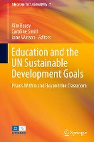 Education and the UN Sustainable Development Goals: Praxis Within and Beyond the Classroom de Kim Beasy