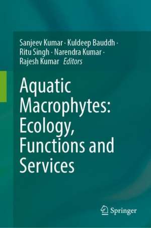 Aquatic Macrophytes: Ecology, Functions and Services de Sanjeev Kumar