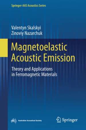 Magnetoelastic Acoustic Emission: Theory and Applications in Ferromagnetic Materials de Valentyn Skalskyi