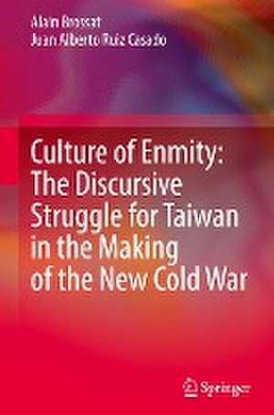 Culture of Enmity: The Discursive Struggle for Taiwan in the Making of the New Cold War de Alain Brossat