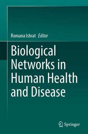 Biological Networks in Human Health and Disease de Romana Ishrat