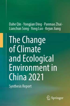 The Change of Climate and Ecological Environment in China 2021: Synthesis Report de Dahe Qin