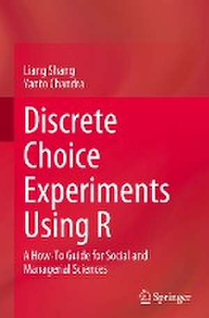 Discrete Choice Experiments Using R: A How-To Guide for Social and Managerial Sciences de Liang Shang