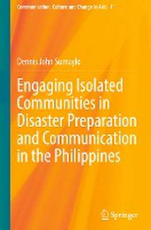 Engaging Isolated Communities in Disaster Preparation and Communication in the Philippines de Dennis John Sumaylo