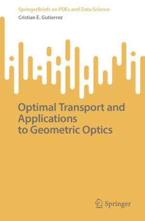 Optimal Transport and Applications to Geometric Optics de Cristian E. Gutiérrez