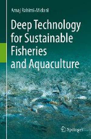 Deep Technology for Sustainable Fisheries and Aquaculture de Amaj Rahimi-Midani