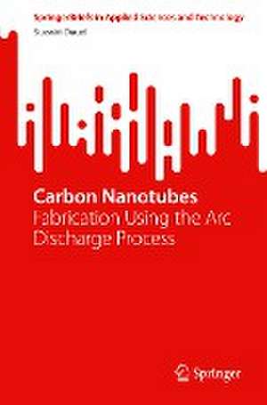 Carbon Nanotubes: Fabrication Using the Arc Discharge Process de Suzairi Daud