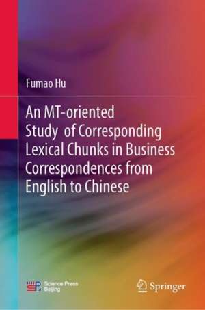 An MT-Oriented Study of Corresponding Lexical Chunks in Business Correspondences from English to Chinese de Fumao Hu