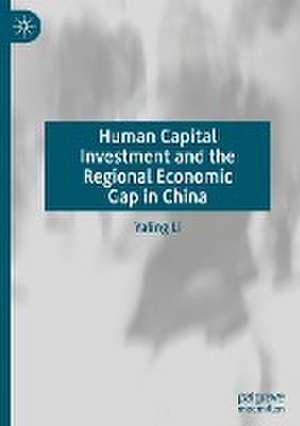 Human Capital Investment and the Regional Economic Gap in China de Yaling Li