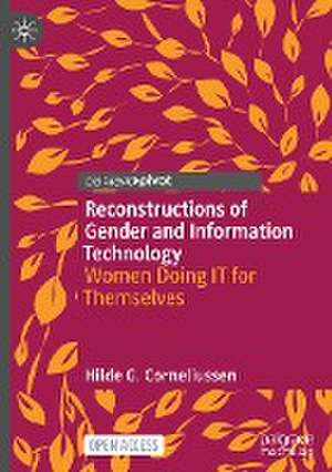 Reconstructions of Gender and Information Technology: Women Doing IT for Themselves de Hilde G. Corneliussen