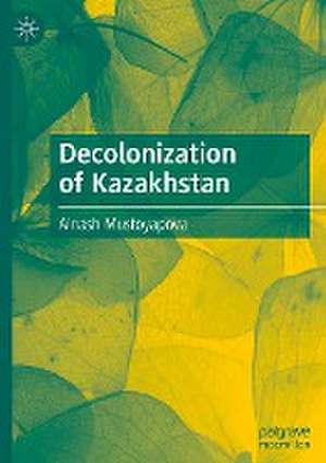 Decolonization of Kazakhstan de Ainash Mustoyapova