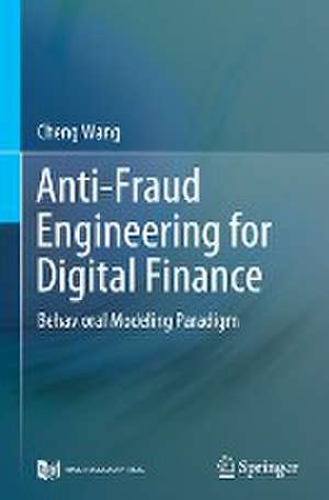 Anti-Fraud Engineering for Digital Finance: Behavioral Modeling Paradigm de Cheng Wang