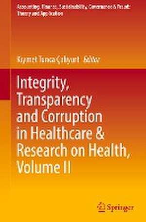 Integrity, Transparency and Corruption in Healthcare & Research on Health, Volume II de Kıymet Tunca Çalıyurt