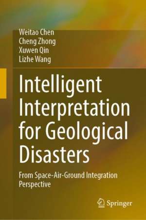 Intelligent Interpretation for Geological Disasters: From Space-Air-Ground Integration Perspective de Weitao Chen