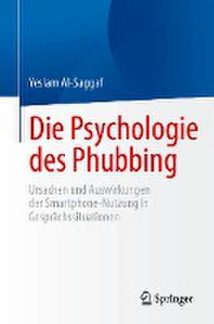 Die Psychologie des Phubbing: Ursachen und Auswirkungen der Smartphone-Nutzung in Gesprächssituationen de Yeslam Al-Saggaf