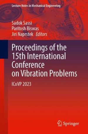 Proceedings of the 15th International Conference on Vibration Problems: ICoVP 2023 de Sadok Sassi