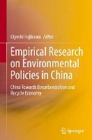 Empirical Research on Environmental Policies in China: China Towards Decarbonization and Recycle Economy de Kiyoshi Fujikawa