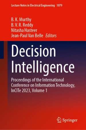 Decision Intelligence: Proceedings of the International Conference on Information Technology, InCITe 2023, Volume 1 de B. K. Murthy