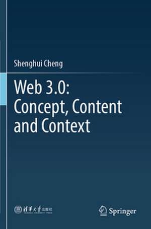 Web 3.0: Concept, Content and Context de Shenghui Cheng