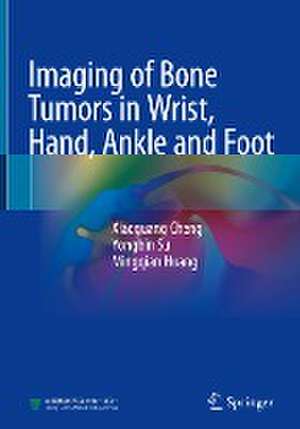 Imaging of Bone Tumors in Wrist, Hand, Ankle and Foot de Xiaoguang Cheng