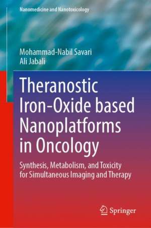 Theranostic Iron-Oxide Based Nanoplatforms in Oncology: Synthesis, Metabolism, and Toxicity for Simultaneous Imaging and Therapy de Mohammad-Nabil Savari