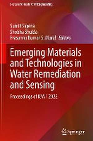 Emerging Materials and Technologies in Water Remediation and Sensing: Proceedings of ICWT 2022 de Sumit Saxena