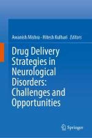 Drug Delivery Strategies in Neurological Disorders: Challenges and Opportunities de Awanish Mishra