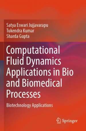 Computational Fluid Dynamics Applications in Bio and Biomedical Processes de Sharda Gupta