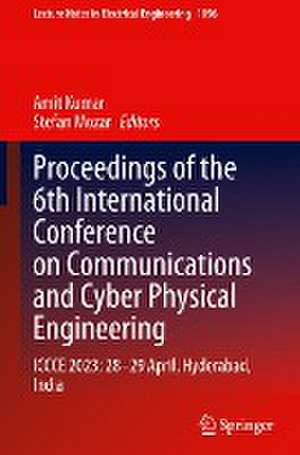 Proceedings of the 6th International Conference on Communications and Cyber Physical Engineering: ICCCE 2023; 28–29 April, Hyderabad, India de Amit Kumar